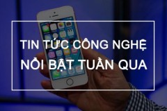 Tổng hợp thông tin công nghệ nổi bật trong tuần