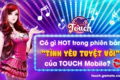 Có gì HOT trong phiên bản “Tình yêu tuyệt vời” của TOUCH Mobile?