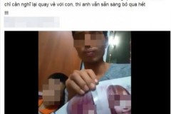 Thương con: Bố quay clip khuyên mẹ ôm tiền theo trai quay về làm hàng trăm người xót xa