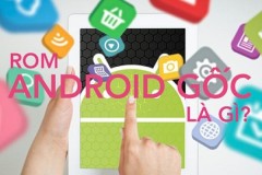 Tại sao ROM Android gốc lại được ưu chuộng đến vậy?