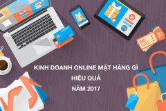Kinh doanh online mặt hàng gì hiệu quả năm 2017