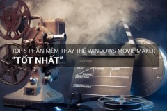 Top 5 phần mềm miễn phí thay thế cho Windows Movie Maker tốt nhất