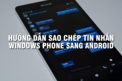 Hướng dẫn chuyển tin nhắn từ Windows Phone sang thiết bị Android