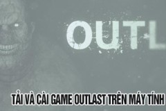 Cách tải và cài Outlast về máy tính, game bệnh viện kinh hoàng