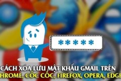 Cách xóa lưu mật khẩu Gmail trên các Chrome, Cốc Cốc, Firefox, Opera, Edge
