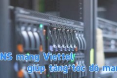 List DNS mạng Viettel giúp tăng tốc độ mạng, vào web chậm, bị chặn