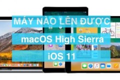 Danh sách các máy lên được iOS 11 và macOS High Sierra