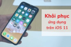 Khôi phục lại ứng dụng trên iPhone, iPad với iOS 11 chỉ với 6 bước đơn giản