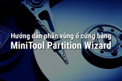 Cách quản lý và phân chia ổ cứng bằng phần mềm MiniTool Partition Wizard