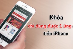 Hướng dẫn khóa máy để iPhone chỉ chạy duy nhất một ứng dụng