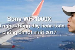 Sony WF-1000X - tai nghe không dây có âm thanh và chống ồn tốt nhất 2017
