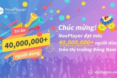 Phần mềm giả lập nhẹ nhất NoxPlayer cán mốc 40 triệu người dùng
