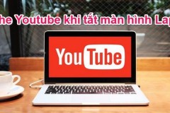 Hướng dẫn nghe nhạc Youtube trong khi màn hình laptop vẫn tắt