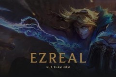 Ezreal: Cập nhật ngoại hình, lối chơi, tiểu sử và truyện ngắn mới
