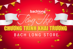 Tổng hợp chương trình khai trương Bạch Long Store ngày ra mắt