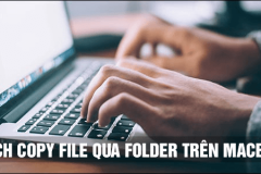 Cách copy file qua folder trên Macbook mới nhất