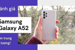 Đánh giá Samsung Galaxy A52: Có nên mua Samsung Galaxy A52? Giá bao nhiêu tiền?