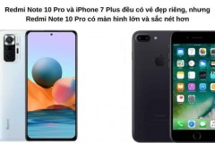 Xiaomi Redmi Note 10 Pro và iPhone 7 Plus: Mua máy nào?