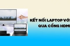 Hướng dẫn cách kết nối laptop với tivi qua cổng HDMI cực đơn giản