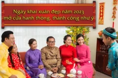 Ngày khai xuân đẹp năm 2023 mở cửa hanh thông, thành công như ý