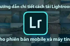 Hướng dẫn chi tiết cách tải Lightroom cho phiên bản mobile và máy tính