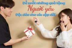 Đề xuất những quà tặng người yêu độc đáo nhất cho các cặp đôi