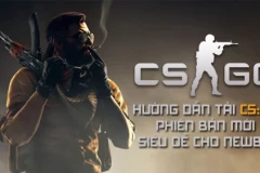Hướng dẫn tải CS:GO phiên bản mới siêu dễ cho Newbie
