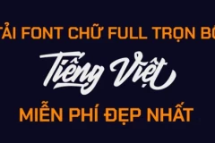 Tải font chữ full trọn bộ Tiếng Việt miễn phí đẹp nhất