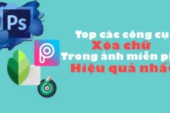 Top các công cụ xóa chữ trong ảnh miễn phí hiệu quả nhất