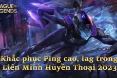 LMHT: Khắc phục Ping cao, lag trong Liên Minh Huyền Thoại 2023