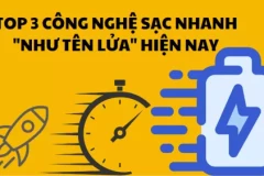 Top 3 công nghệ sạc nhanh "như tên lửa" hiện nay