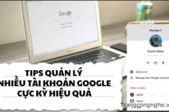 Bỏ túi ngay các tips quản lý nhiều tài khoản Google cực kỳ hiệu quả