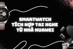 Unbox chiếc Smartwatch tích hợp tai nghe mới tinh từ nhà Huawei