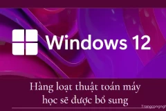 Hàng loạt thuật toán máy học sẽ được bổ sung cho Windows 12
