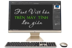 Cách tải và sử dụng Font Việt hóa trên máy tính đơn giản và hiệu quả nhất