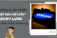 Những lý do khiến “một nửa thế giới” quay lưng với điện thoại Samsung