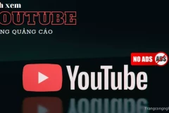 Chia sẻ cách xem Youtube không quảng cáo, ai cũng dễ dàng thực hiện