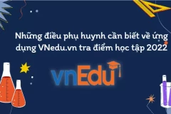 “Tất tần tật” những điều phụ huynh cần biết về ứng dụng VNedu.vn tra điểm học tập 2022