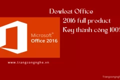 Tips “ngon” tải Office 2016 full product key thành công 100%, hoạt động vĩnh viễn