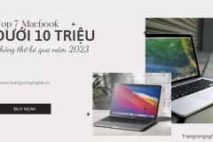 Khám phá Top 7 Macbook dưới 10 triệu không thể bỏ qua năm 2023