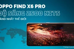 “Mổ xẻ” độ sáng 2500 nits trên OPPO Find X6 Pro: Xứng danh sáng nhất thế giới hay chỉ là “nói phét”?