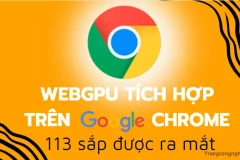 Một kỷ nguyên mới cho đồ họa web sắp diễn ra: WebGPU tích hợp trên Google Chrome 113 sắp được ra mắt