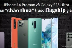 iPhone 14 Promax và Galaxy S23 Ultra phải “chào thua” trước flagship giá rẻ sắp ra mắt