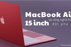 MacBook Air 15 inch và công nghệ M2: Sự đột phá trong hiệu năng và pin