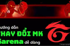 Hướng dẫn thay đổi mk Garena dễ dàng, nhanh chóng, thành công trong ‘phút mốt’