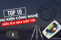 Điểm danh TOP 10 phụ kiện công nghệ hữu ích khi đi du lịch trong dịp lễ 30/4 sắp tới