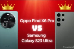 So sánh chi tiết Oppo Find X6 Pro và Samsung Galaxy S23 Ultra: Ai là người chiến thắng?