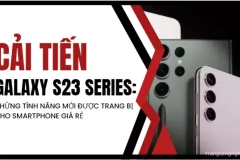 Cải tiến Galaxy S23 series: Những tính năng mới được trang bị cho smartphone giá rẻ