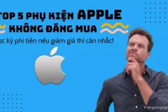 Top 5 phụ kiện Apple không đáng mua - Cực kỳ phí tiền nếu giảm giá thì cân nhắc!