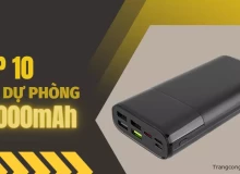 Bật mí TOP 10 sạc dự phòng 20000mAh được ưa chuộng nhất 4 tháng đầu năm 2023
